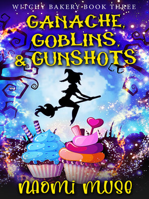cover image of Ganache, Goblins, and Gunshots